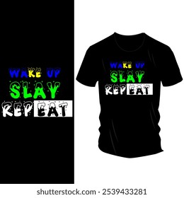 Wake Up Slay Repeat" T-Shirt Design - Bold White Text on Black Tee, Motivational Message for Confidence and Daily Drive