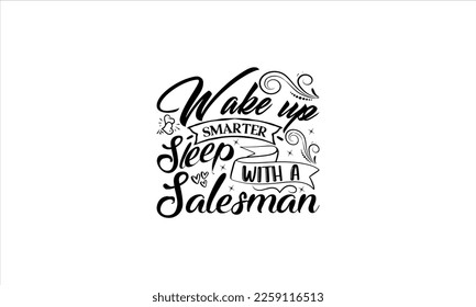  Wake up smarter sleep with a salesman -   Lettering design for greeting banners, Mouse Pads, Prints, Cards and Posters, Mugs, Notebooks, Floor Pillows and T-shirt prints design
