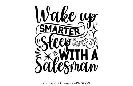 Wake up smarter sleep with a salesman, Salesman T-shirt Design, Sports typography svg design, Hand drawn lettering phrase, Cutting Cricut and Silhouette, flyer, card, EPS 10