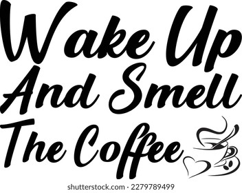 Wake Up And Smell The Coffee