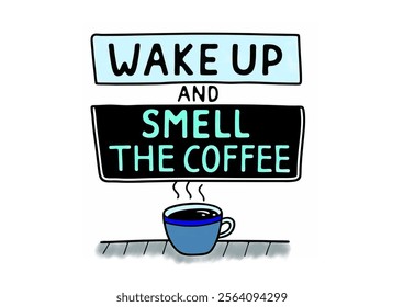 Wake up and smell the coffee.