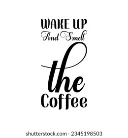 wake up and smell the coffee black lettering quote