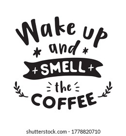 
Wake up and smell the coffee. Hand drawn lettering quote for cafe and restaurant. Inscription for prints and posters, menu design, invitation and greeting cards. calligraphy and typographic design.