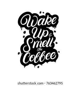 Wake up and smell the coffee hand written lettering with drops and coffee beans. Coffee related poster for home, cafe decor. Inspirational quote for coffee lovers, tee print, card, poster. Vector.