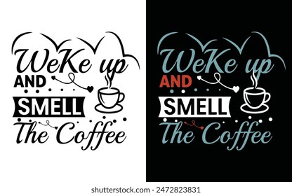  Wake up and smell the coffee handwritten funny graphic coffee t-shirt design template