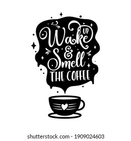 Wake up and smell the coffee illustration. Lettering with cup shape badge. Modern calligraphy style quote. Stock vector isolated