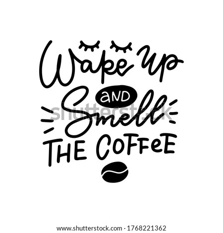 Wake up and smell coffee, linear calligraphy lettering morning motivational quote. Hand drawn positive style vector isolated illustration for coffeehouse, home decoration, package and product design.