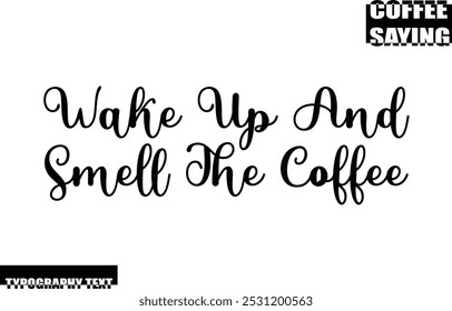 Wake Up And Smell The Coffee Modern Typography Text Coffee Quote