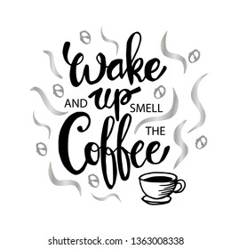 Wake up and smell the coffee. Motivational quote.