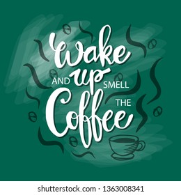 Wake up and smell the coffee. Motivational quote.