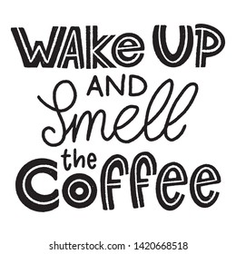 Wake Up and Smell the Coffee Quote for Morning. Drawn by Hand Illustration - Vector EPS
