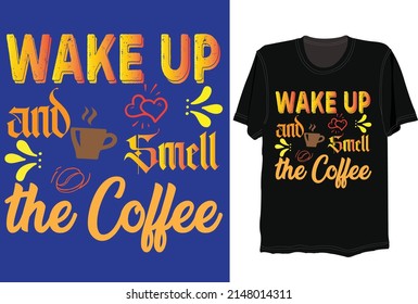 wake up and smell the coffee, svg tshirt design 