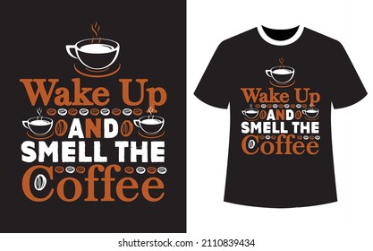 Wake up and smell the coffee, Coffee t-shirt design, vector graphics for the Coffee lovers, T-shirt design, coffee vector,