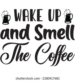 Wake Up and Smell the Coffee t-shirt design vector file