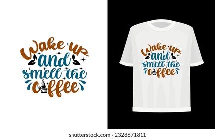 
Wake up and smell the coffee. Coffee t-shirt design. Vector file.