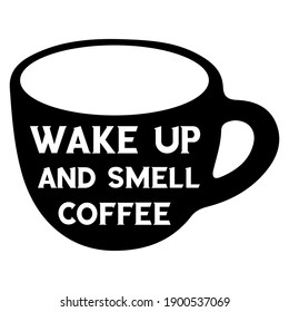 Wake up and smell coffee. Vector Quote