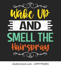 Wake up and smell the hairspray. Cosmetologist makeup typography design. Beautician makeup artist.