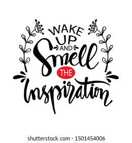 Wake up and smell the inspiration. Hand lettering. Quote.