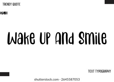 Wake Up And Smile  Modern Bold Text Typescript Trendy Quote For T-Shirt Designs