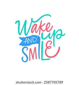 Wake Up and Smile phrase. Vibrant typography that emphasizes positivity and motivation for a bright and successful start