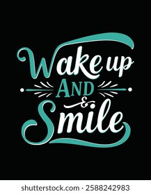 WAKE UP AND smile t shirt desigh