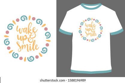 Wake up and smile - typography t-shirt vector design illustration, it can use for label, logo, sign, sticker for printing for the family t-shirt.
