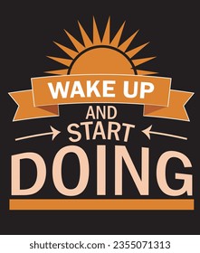 Wake up and start doing motivational T shirt design.