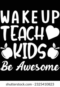 Wake up teach kids be awesome vector art design, eps file. design file for t-shirt. SVG, EPS cuttable design file