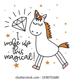I wake up this magical - funny vector quotes and unicorn drawing in nordic style. Lettering poster or t-shirt textile graphic design. Cute unicorn character illustration. Nursery room decoration.