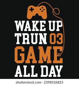 Wake up trun 03 game all day gaming typography tshirt design 