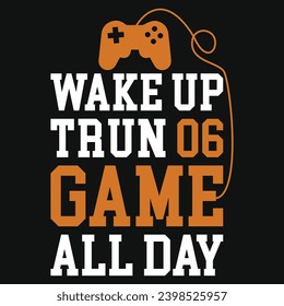 Wake up trun 06 game all day typography tshirt design 