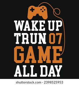 Wake up trun 07 game all day typography tshirt design 