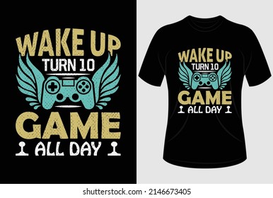 
Wake Up Turn 10 Game All Day T-shirt Design