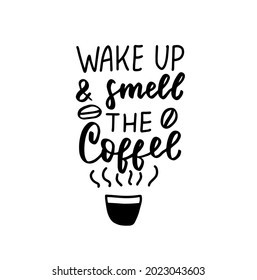 Wake uo and smell the coffee quote. Hand lettering overlay. Brush calligraphy design vector element. Coffee phrases text background, greeting card design.