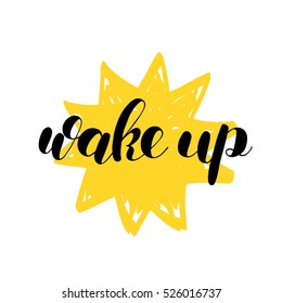 Wake up. Brush hand lettering vector illustration. Inspiring quote. Motivating modern calligraphy. Great for pillow cases, prints and posters, home decor, apparel design and more.