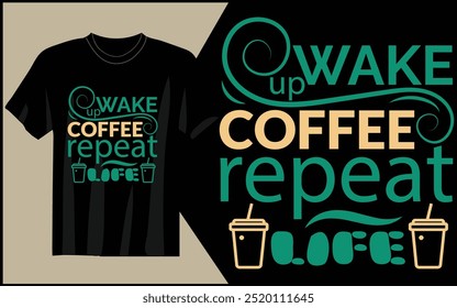 Wake up, coffee, repeat life t-shirt design eps 10 