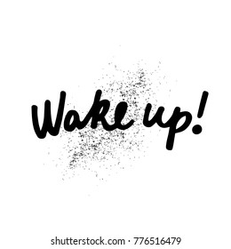 Wake up!- handdrawn vector lettering. Black and white illustration. Handmade phrase. Textured background.