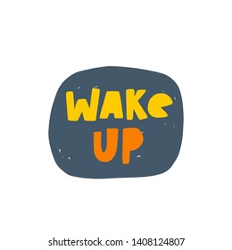 Wake up. Hand-lettering phrase. Motivational quote design. Vector illustration for sport background, inspirational poster, banner, print, placard, t-shirt, card, sportswear, tournament