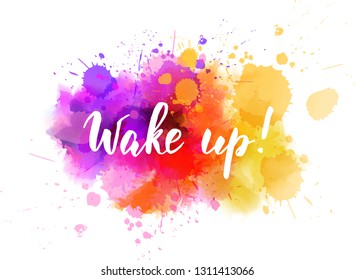 Wake up! - handwritten modern calligraphy lettering phrase on watercolor imitation color splash. 