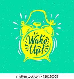 Wake up,  inscription on Alarm Clock. Hand drawn vector grunge bright illustration. Modern calligraphy style set. 