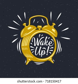 Wake up! inscription on gold Alarm Clock. Hand drawn vector grunge illustration. Modern calligraphy style set. 