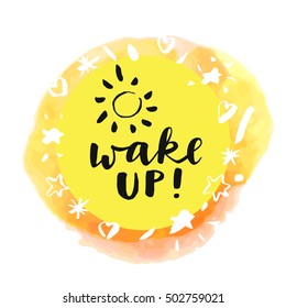 Wake Up! Inspirational quote. Motivation sticker. Hand lettered greeting card. Modern calligraphy, watercolor. Vector illustration