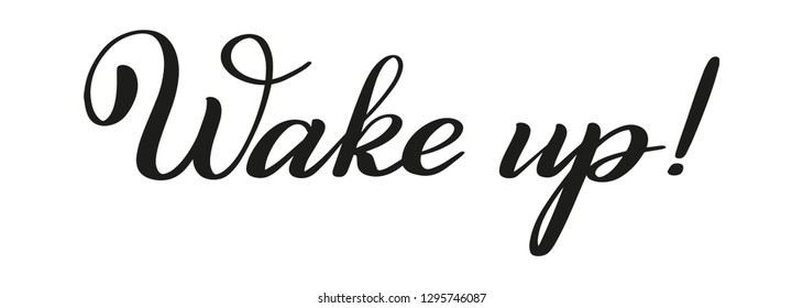 Wake up! Isolated hand lettering. Calligraphic style.