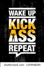 Wake Up. Kick Ass. Repeat. Fitness Gym Sport Workout Motivation Quote Poster Vector Concept. Creative Bold Inspiring Typography Illustration On Grunge Texture Rough Background