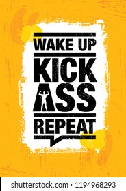 Wake Up. Kick Ass. Repeat. Fitness Gym Sport Workout Motivation Quote Poster Vector Concept. Creative Bold Inspiring Typography Illustration On Grunge Texture Rough Background