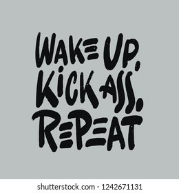 Wake up, kick ass, repeat. Inspiration saying for motivational posters and t-shirt.