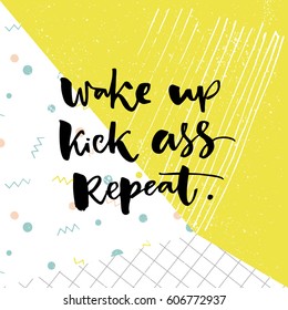 Wake up, kick ass, repeat. Inspiration saying for motivational posters and t-shirt. Black quote on green and white pop texture.