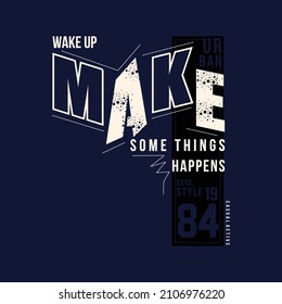 wake up, make something happens, slogan lettering, graphic, typography vector, t shirt design, illustration, good for casual style