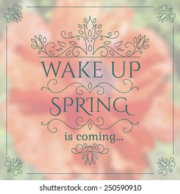 Wake up. Spring is coming lettering on unfocused flower background. Vector illustration