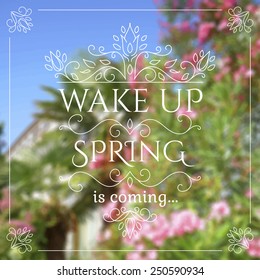 Wake up. Spring is coming lettering on unfocused floral background. Vector illustration